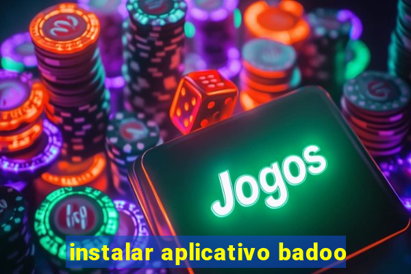 instalar aplicativo badoo